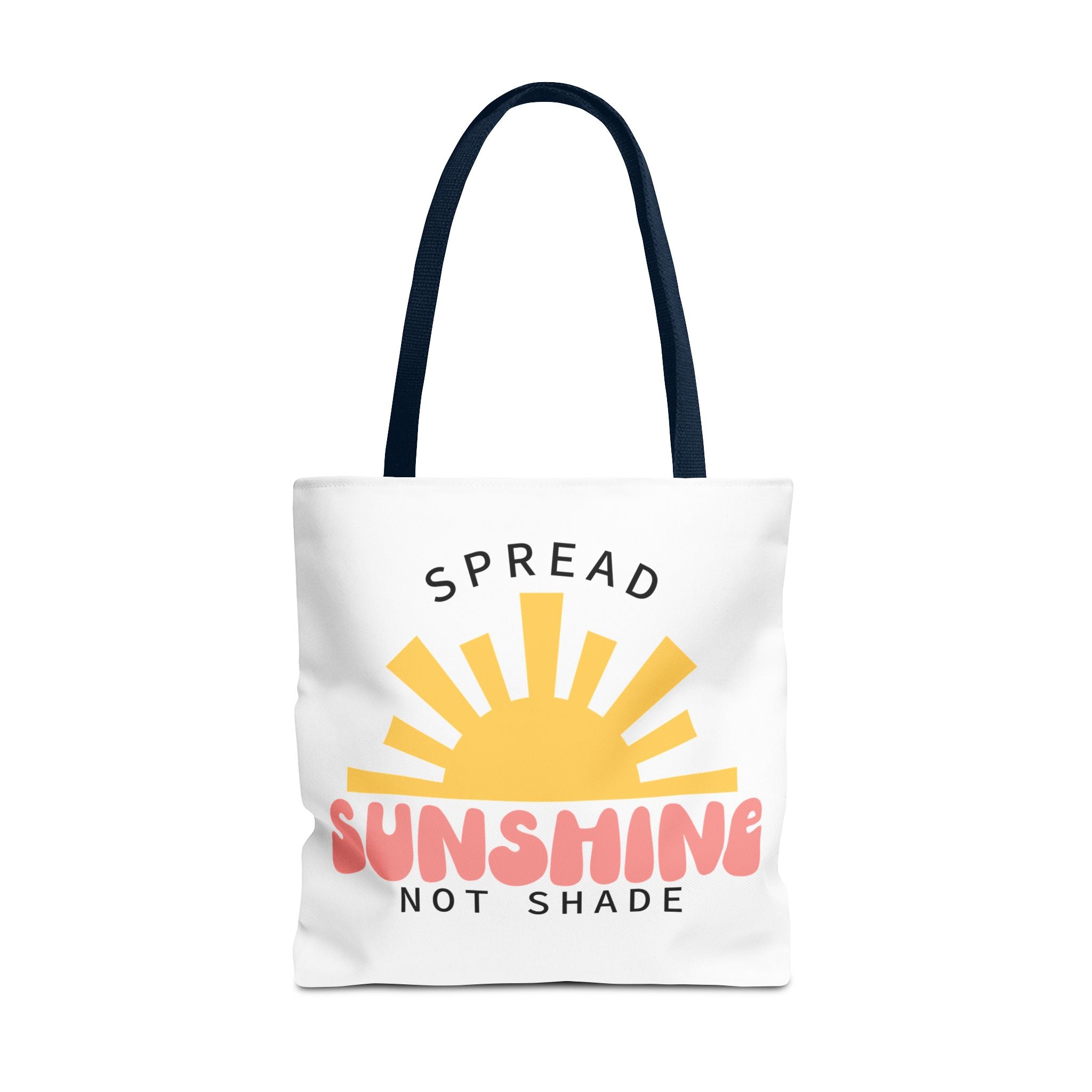 Tote Bag - Spread Sunshine Not Shade