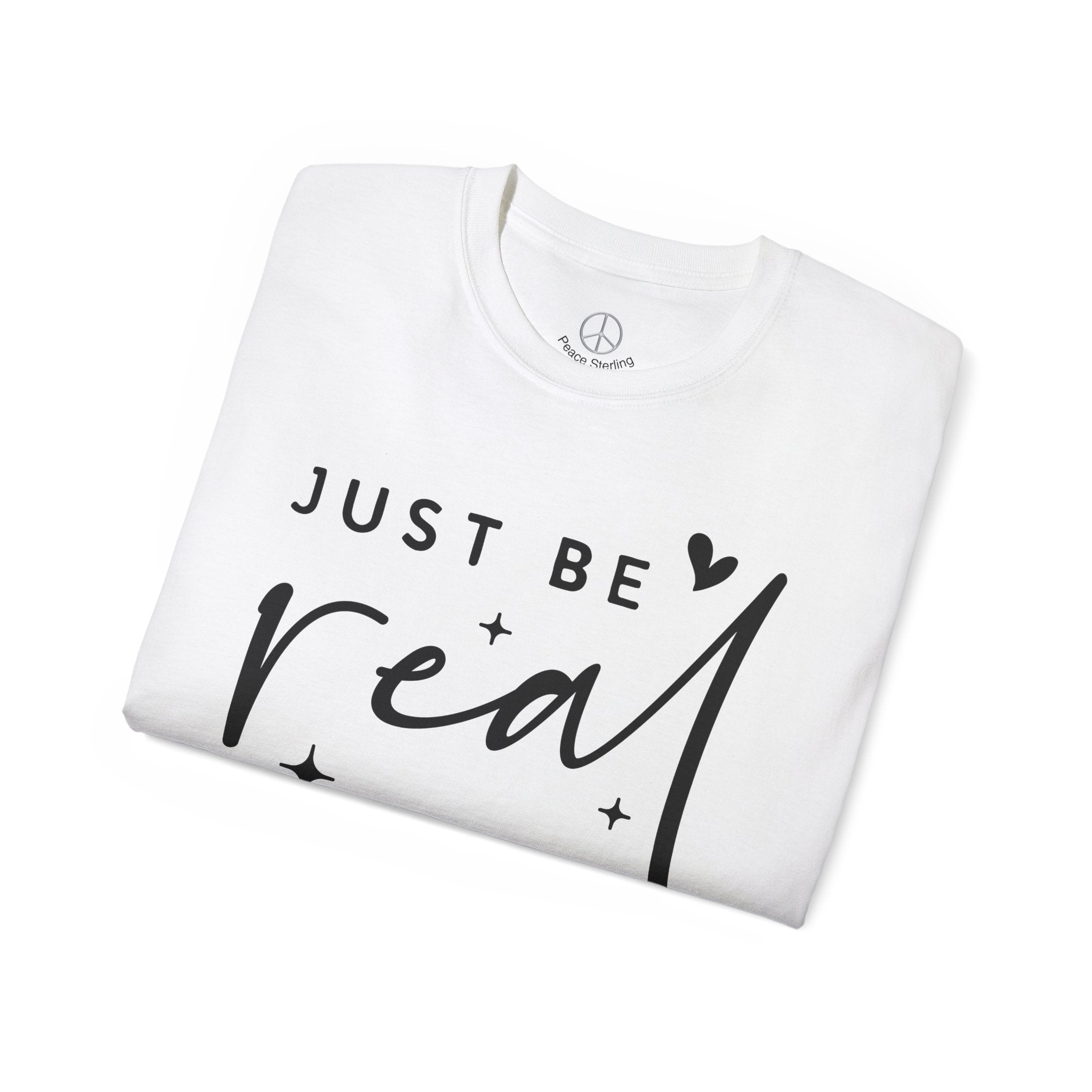 Just Be Real T Shirt