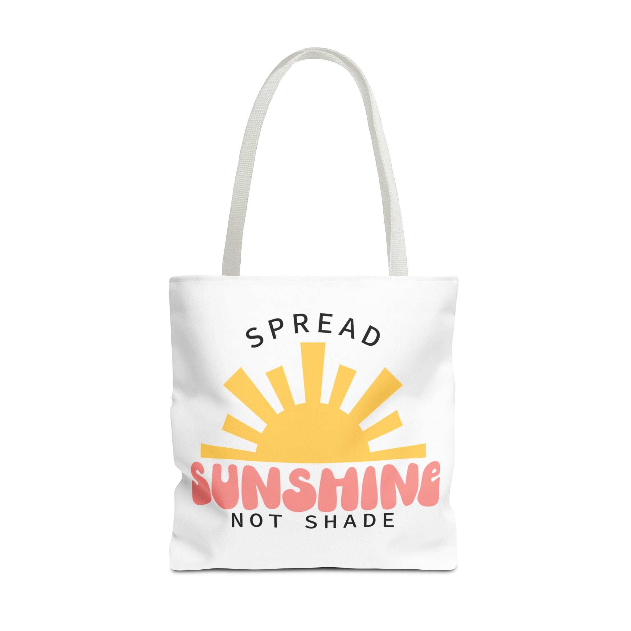 Tote Bag - Spread Sunshine Not Shade