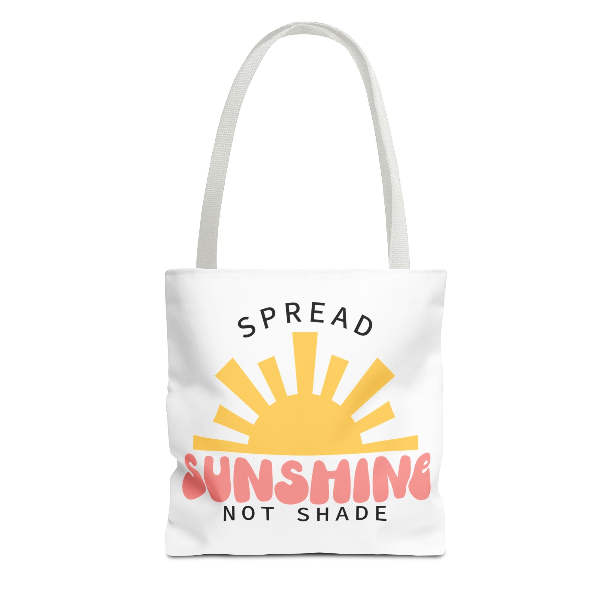 Tote Bag - Spread Sunshine Not Shade
