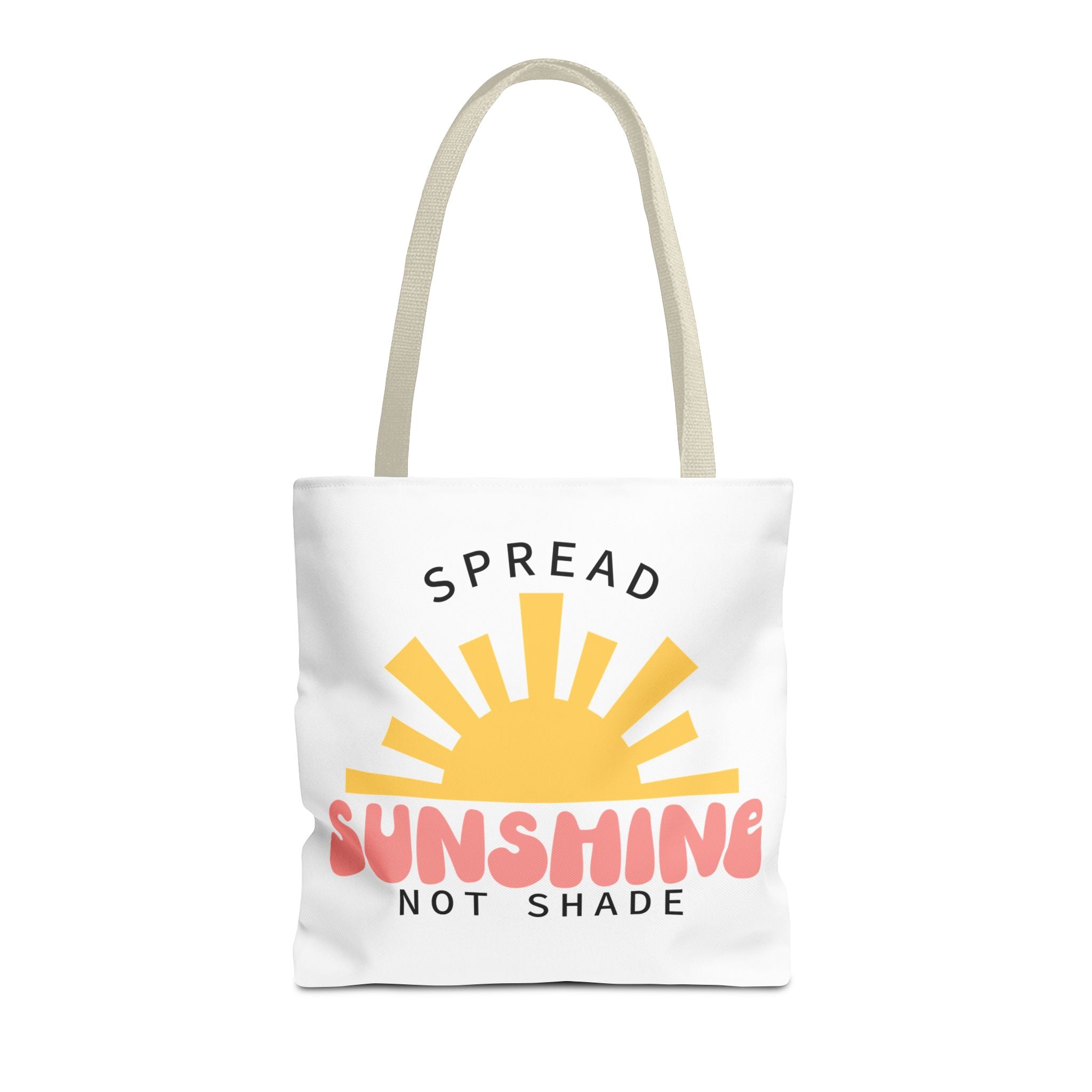 Tote Bag - Spread Sunshine Not Shade