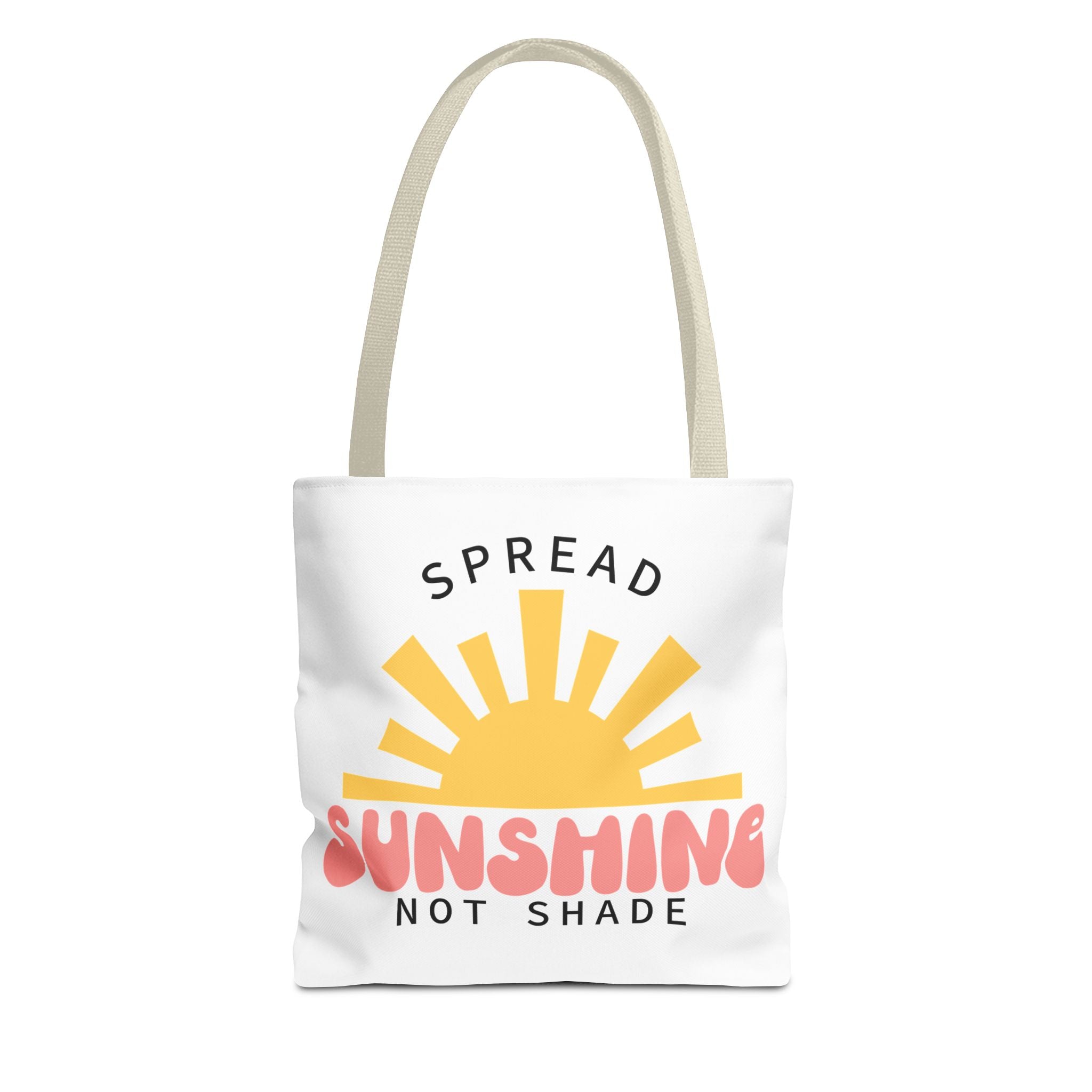Tote Bag - Spread Sunshine Not Shade