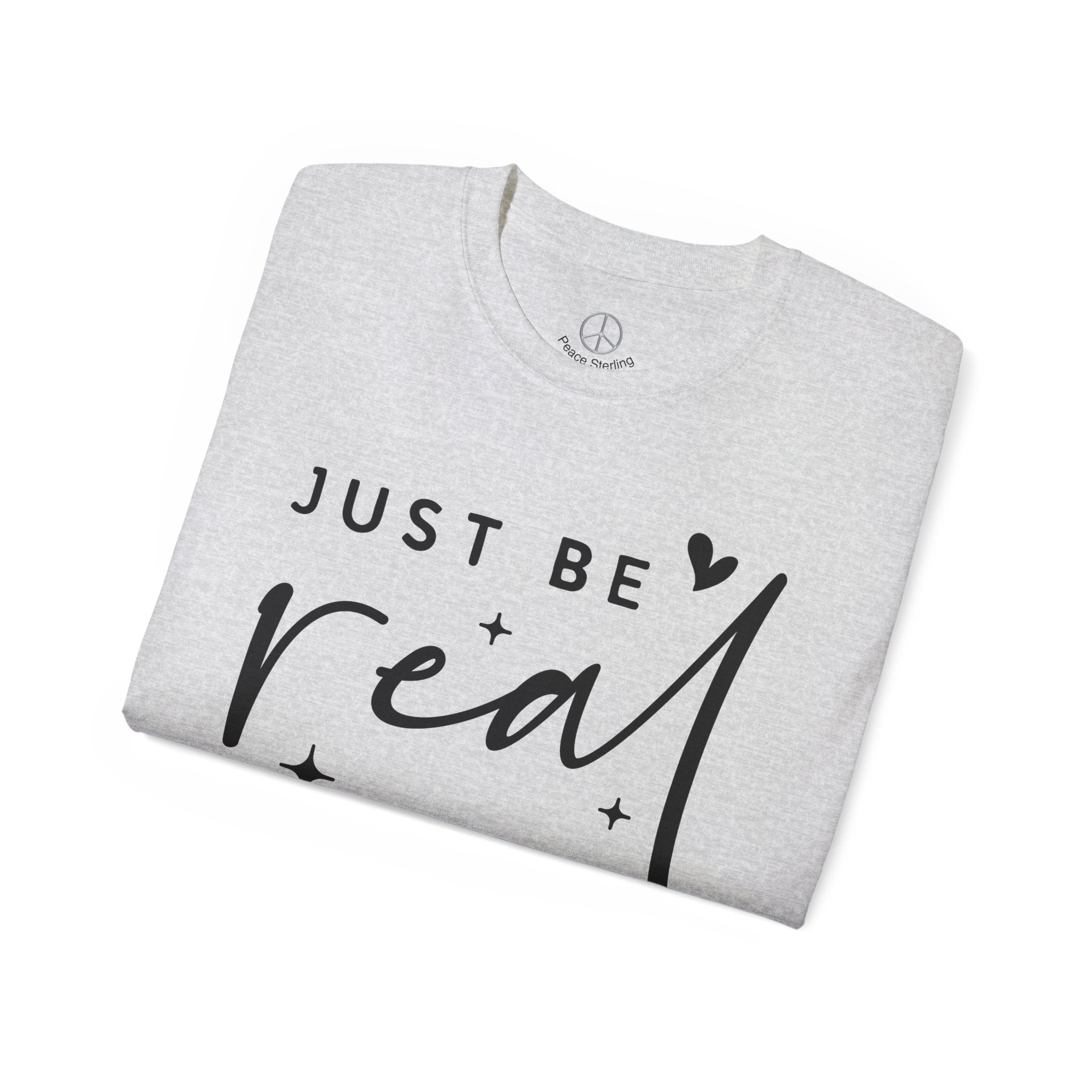 Just Be Real T Shirt